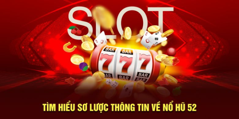 Khái quát về game nổ hũ 52 đình đám